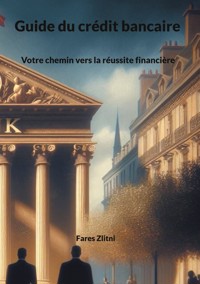 Guide du crédit bancaire - Fares Zlitni - ebook