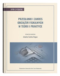 Przesłanki i zakres obciążeń fiskalnych w teorii i praktyce - Szołno Koguc Jolanta - książka