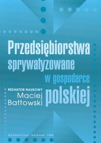 Przedsiębiorstwa sprywatyzowane w gospodarce polskiej - Bałtowski Maciej - książka