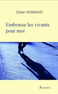 Embrasse les vivants pour moi - Didier Hermand - ebook