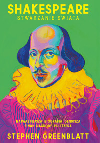 Shakespeare. Stwarzanie świata - Stephen Greenblatt - ebook + książka
