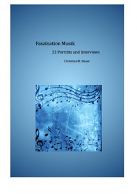 Faszination Musik - 22 Porträts und Interviews - Christina Bauer - ebook