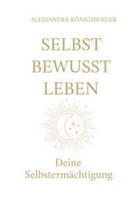 SELBST BEWUSST LEBEN - Alessandra Königsberger - ebook