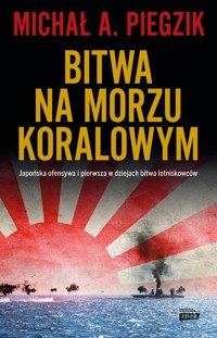 Bitwa na Morzu Koralowym. Japońska ofensywa i pierwsza w dziejach bitwa lotniskowców - Piegzik Michał A. - książka