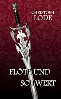 Flöte und Schwert - Christoph Lode - ebook