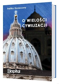 O wielości cywilizacji - Feliks Koneczny - ebook + audiobook + książka
