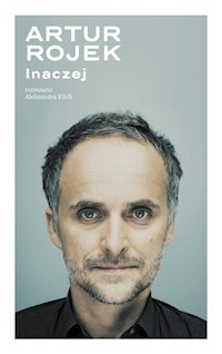 Artur Rojek Inaczej - Rojek Artur, Klich Aleksandra - książka