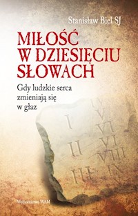 Miłość w dziesięciu słowach - Stanisław Biel SJ - ebook