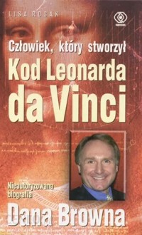 Człowiek, który stworzył Kod Leonarda da Vinci - Lisa Rogak - ebook