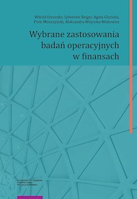 Wybrane zastosowania badań operacyjnych w finansach - Orzeszko Witold, Bejger Sylwester, Gluzicka Agata, Miszczyński Piotr, Wójcicka-Wójtowicz Aleksandra - książka