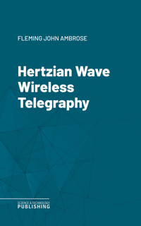 Hertzian Wave Wireless Telegraphy - John Ambrose Fleming - ebook