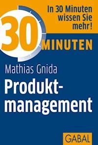 30 Minuten Produktmanagement - Mathias Gnida - ebook