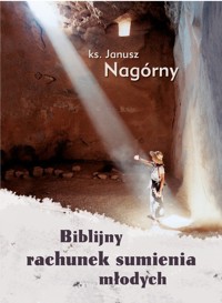 BIBLIJNY RACHUNEK SUMIENIA MŁODYCH - KS. JANUSZ NAGÓRNY - ebook