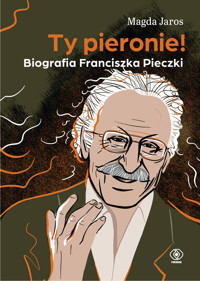 Ty pieronie! Biografia Franciszka Pieczki - Magda Jaros - ebook + książka