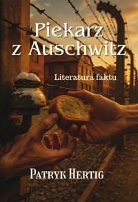 Piekarz z Auschwitz. Historia prawdziwa - Patryk Hertig - książka