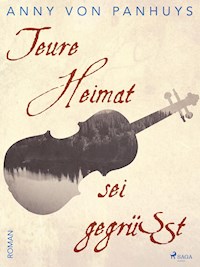Teure Heimat sei gegrüßt - Anny von Panhuys - ebook