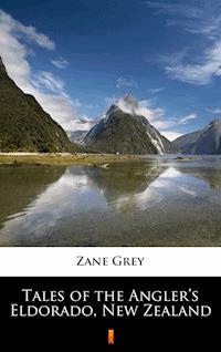 Tales of the Angler’s Eldorado, New Zealand - Grey Zane - ebook
