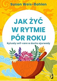 Jak żyć w rytmie pór roku. Rytuały self-care w duchu ajurwedy - Weis-Bohlen Susan - ebook