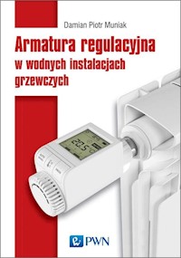 Armatura regulacyjna w wodnych instalacjach grzewczych - Muniak Damian Piotr - książka