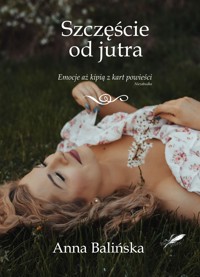 Szczęście od jutra (wydanie II) - Balińska Anna - ebook + książka