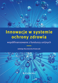 Innowacje w systemie ochrony zdrowia współfinansowane z funduszy unijnych - Kaczmarska-Krawczak Jadwiga - książka