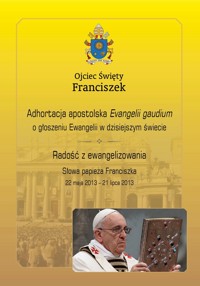 Adhortacja apostolska .... Radość z ewangelizowania - Ojciec Święty Franciszek - ebook