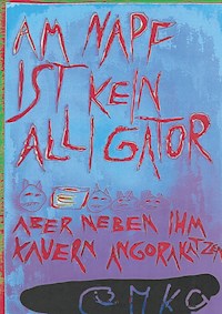 Am Napf ist kein Alligator aber neben ihm kauern Angorakatzen - Höllenkrämer aka eMKa - ebook