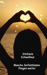 Manche Seifenblasen fliegen weiter - Stefanie Schwellnus - ebook