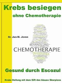 Krebs besiegen ohne Chemotherapie – Gesund durch Escozul - Dr. Jan-M. Joven - ebook