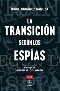 La Transición según los espías - , JorgeUrdánoz Ganuza - ebook