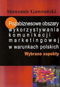 Pozabiznesowe obszary wykorzystywania komunikacji marketingowej w warunkach polskich - Sławomir Gawroński - książka