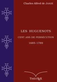 Les Huguenots, cent ans de persécution - Charles Alfred (de) Janze - ebook