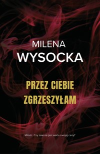 Przez ciebie zgrzeszyłam - Wysocka Milena - ebook