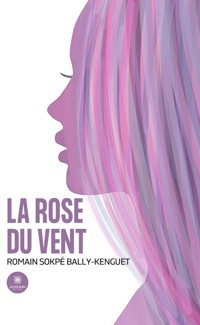La rose du vent - Romain Sokpé Bally-Kenguet - ebook
