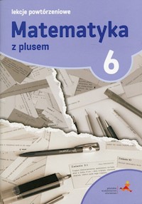 Matematyka z plusem 6 Lekcje powtórzeniowe - Marzenna Grochowalska - książka