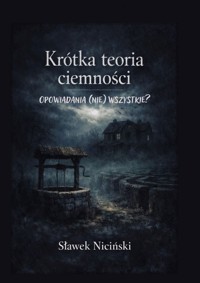 Krótka teoria ciemności - Sławek Niciński - ebook