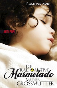 Die radioaktive Marmelade meiner Großmutter - Ramona Ambs - ebook