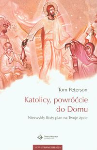 Katolicy, powróćcie do Domu - Tom Peterson - książka