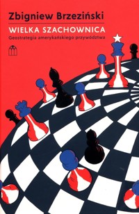 Wielka Szachownica Geostrategia amerykańskiego przywództwa - Zbigniew Brzeziński - książka