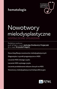 Nowotwory mielodysplastyczne. Współczesne spojrzenie - Dwilewicz-Trojaczek Jadwiga, Mądry Krzysztof - książka