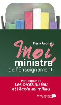 Moi, ministre de l'enseignement - Frank Andriat - ebook