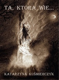 Ta, która wie... - Katarzyna Kuśmierczyk - ebook