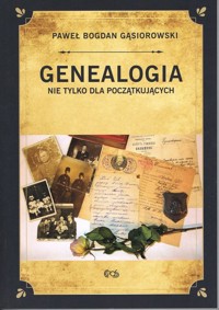 Genealogia nie tylko dla początkujących - Gąsiorowski Paweł Bogdan - książka
