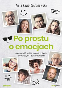 Po prostu o emocjach. Jak radzić sobie z nimi w życiu osobistym i zawodowym - Rawa-Kochanowska Anita - audiobook