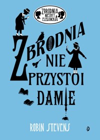 Zbrodnia nie przystoi damie - Robin Stevens - ebook