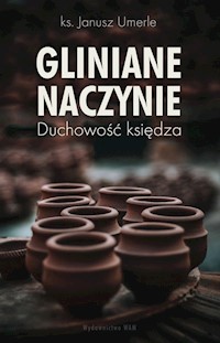 Gliniane naczynie. Duchowość księdza - ks. Janusz Umerle - ebook