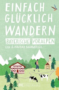 Bruckmann Wanderführer: Einfach glücklich wandern in den Bayerischen Voralpen - Bahnmüller Wilfried - ebook