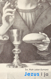 Jezus i ja – rekolekcje eucharystyczne - św. Piotr Julian Eymard - ebook