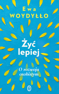 Żyć lepiej. O rozwoju osobistym - Ewa Woydyłło - ebook + audiobook + książka