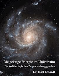 Die geistige Energie im Universum - Dr. Josef Erhardt - ebook